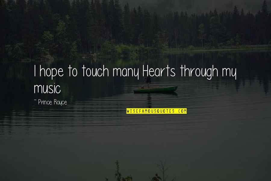 Putouts Quotes By Prince Royce: I hope to touch many Hearts through my Putouts Quotes By Prince Royce: I hope to touch many Hearts through my