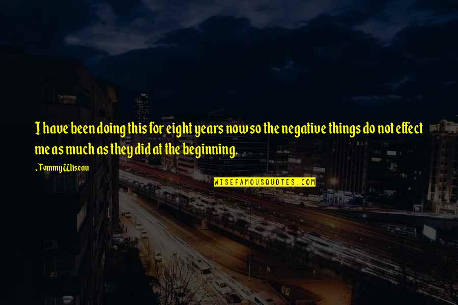 Putouts Quotes By Tommy Wiseau: I have been doing this for eight years Putouts Quotes By Tommy Wiseau: I have been doing this for eight years