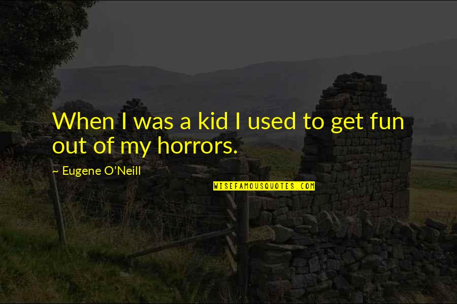 Putovici Quotes By Eugene O'Neill: When I was a kid I used to Putovici Quotes By Eugene O'Neill: When I was a kid I used to
