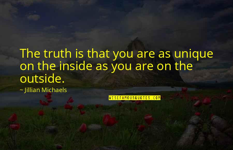 Putovima Quotes By Jillian Michaels: The truth is that you are as unique Putovima Quotes By Jillian Michaels: The truth is that you are as unique