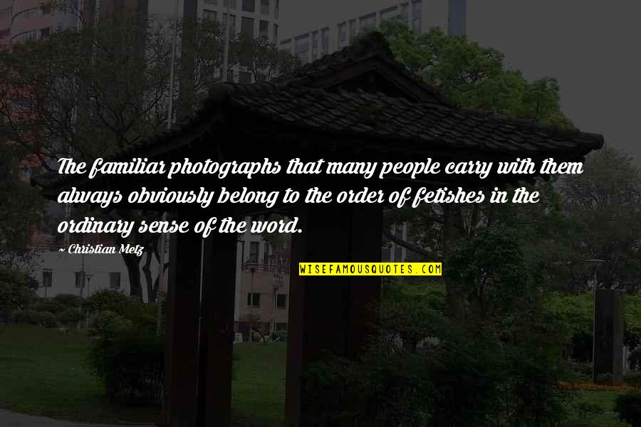 Putrefaccion Definicion Quotes By Christian Metz: The familiar photographs that many people carry with Putrefaccion Definicion Quotes By Christian Metz: The familiar photographs that many people carry with