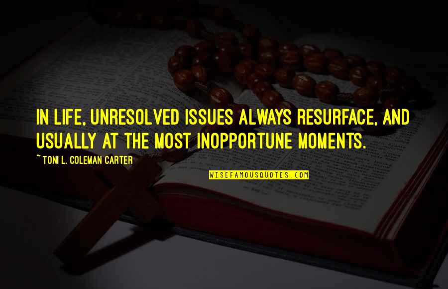 Putrefaccion Del Quotes By Toni L. Coleman Carter: In life, unresolved issues always resurface, and usually