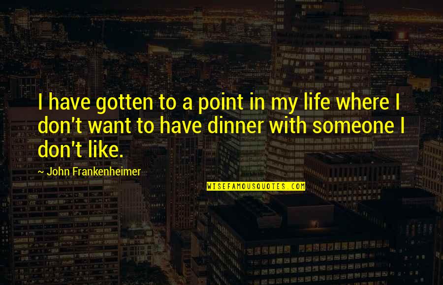 Putrefy Quotes By John Frankenheimer: I have gotten to a point in my
