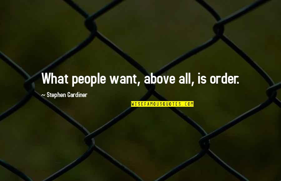 Putrescence Quotes By Stephen Gardiner: What people want, above all, is order.