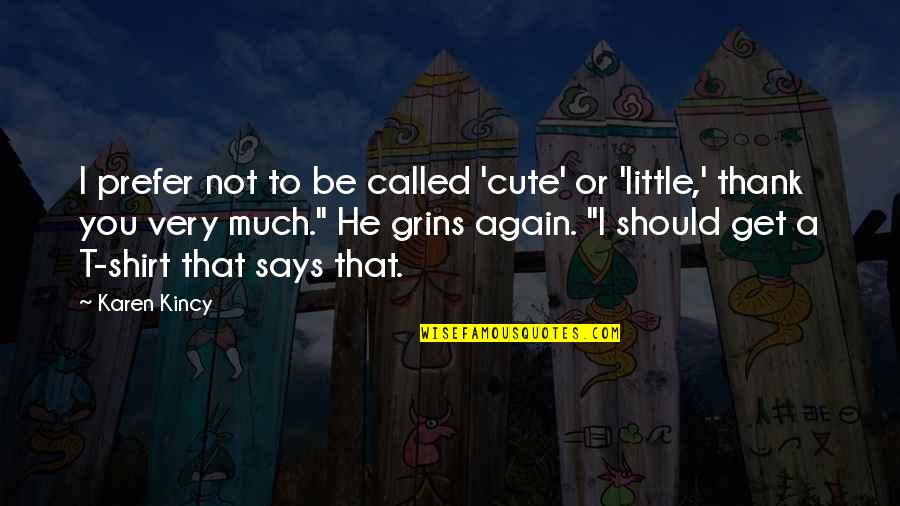 Putrescent Egg Quotes By Karen Kincy: I prefer not to be called 'cute' or
