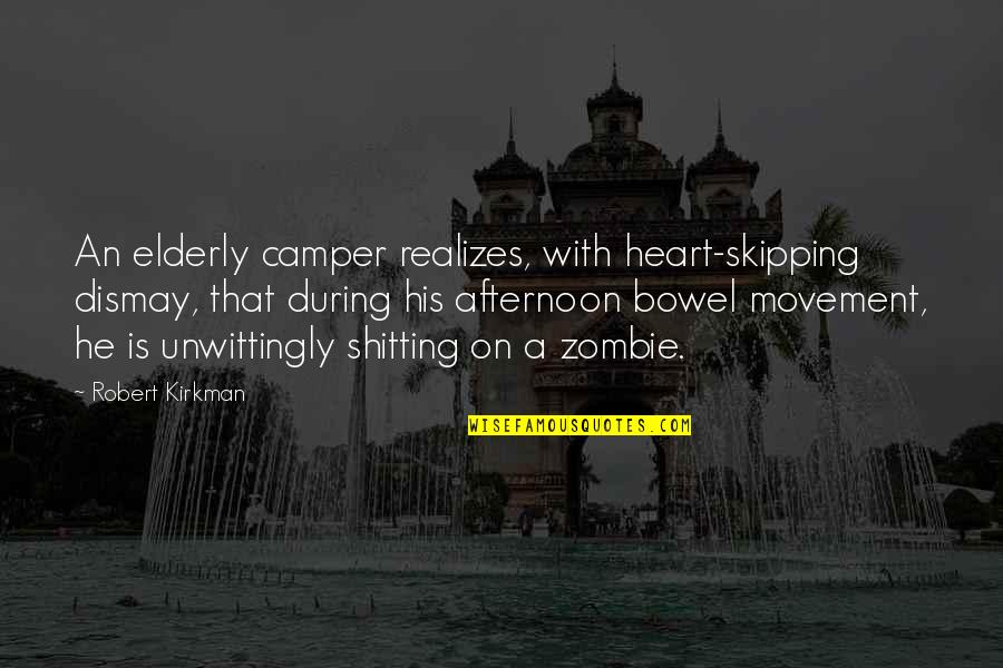 Putridity Merch Quotes By Robert Kirkman: An elderly camper realizes, with heart-skipping dismay, that Putridity Merch Quotes By Robert Kirkman: An elderly camper realizes, with heart-skipping dismay, that