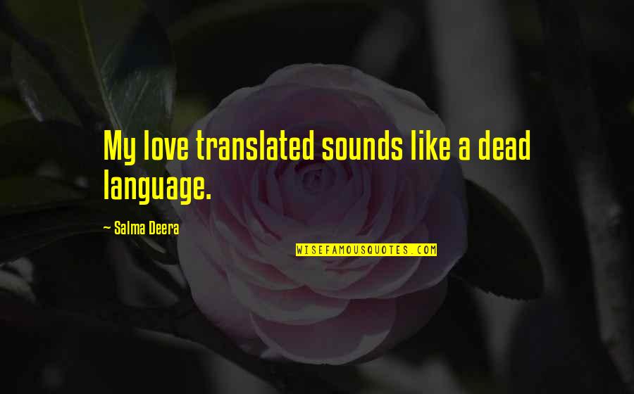 Putrone Quotes By Salma Deera: My love translated sounds like a dead language. Putrone Quotes By Salma Deera: My love translated sounds like a dead language.