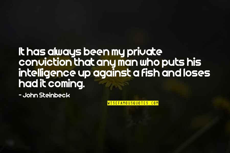 Puts Quotes By John Steinbeck: It has always been my private conviction that