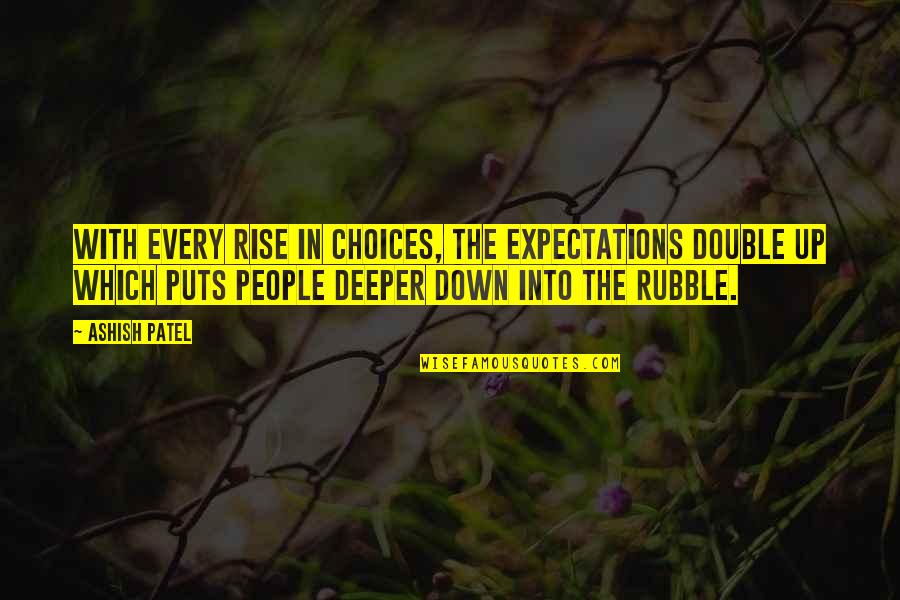Puts You Down Quotes By Ashish Patel: With every rise in choices, the expectations double
