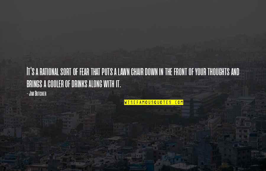 Puts You Down Quotes By Jim Butcher: It's a rational sort of fear that puts