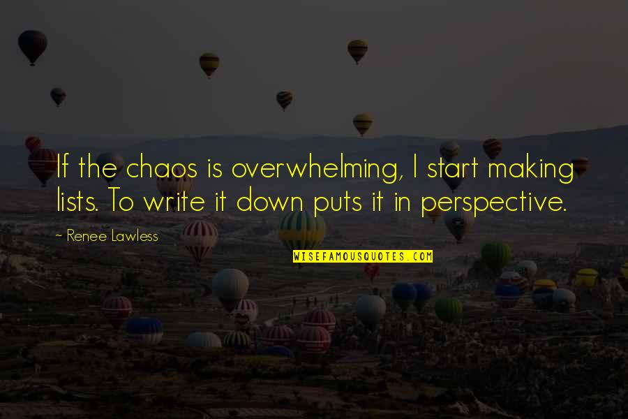 Puts You Down Quotes By Renee Lawless: If the chaos is overwhelming, I start making