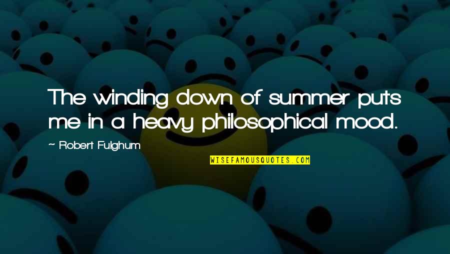 Puts You Down Quotes By Robert Fulghum: The winding down of summer puts me in