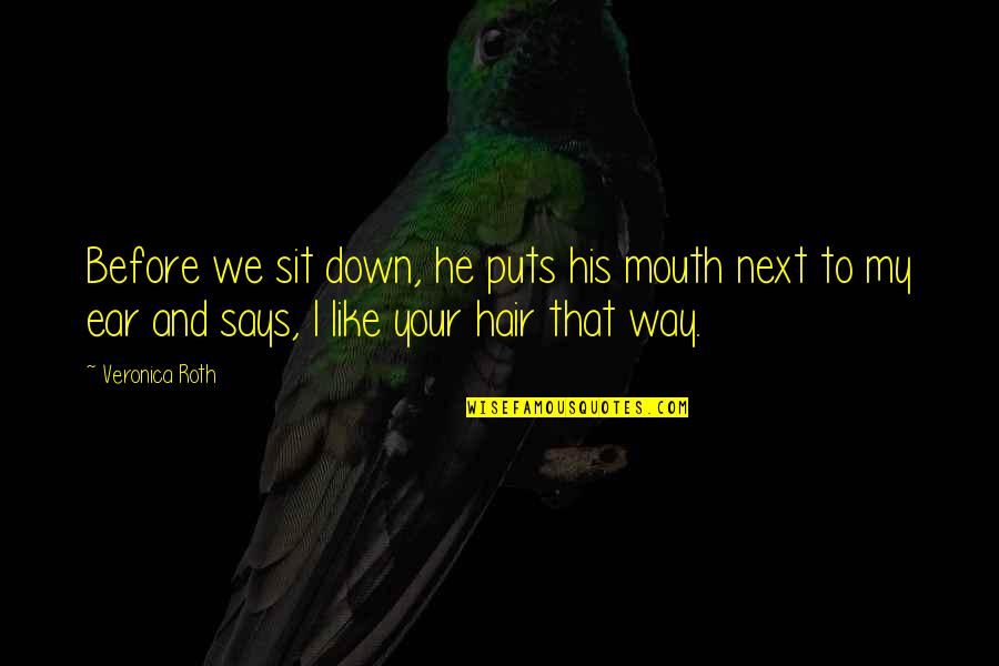 Puts You Down Quotes By Veronica Roth: Before we sit down, he puts his mouth
