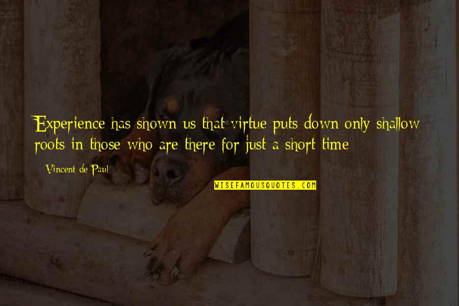 Puts You Down Quotes By Vincent De Paul: Experience has shown us that virtue puts down