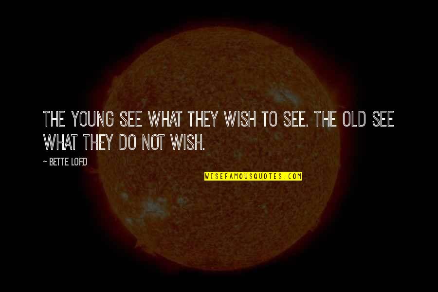Putsch Quotes By Bette Lord: The young see what they wish to see.