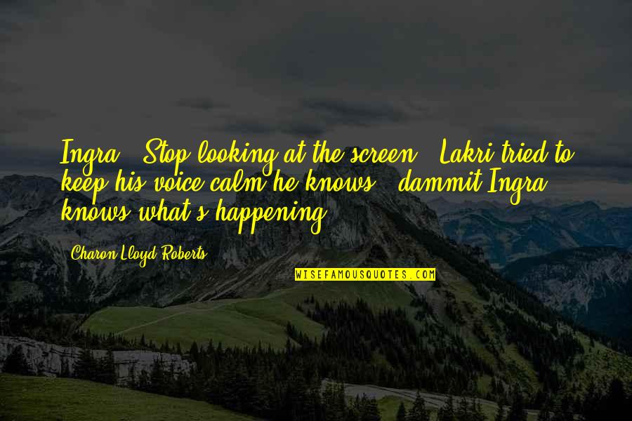Putsch Quotes By Charon Lloyd-Roberts: Ingra...Stop looking at the screen." Lakri tried to Putsch Quotes By Charon Lloyd-Roberts: Ingra...Stop looking at the screen." Lakri tried to