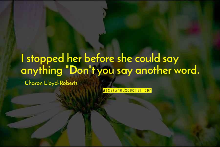 Putsch Quotes By Charon Lloyd-Roberts: I stopped her before she could say anything Putsch Quotes By Charon Lloyd-Roberts: I stopped her before she could say anything