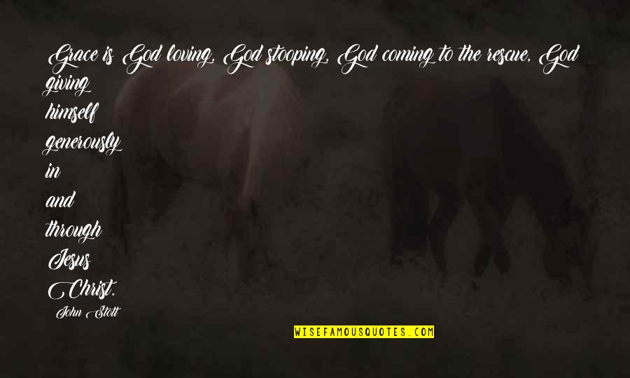 Putsch Quotes By John Stott: Grace is God loving, God stooping, God coming Putsch Quotes By John Stott: Grace is God loving, God stooping, God coming