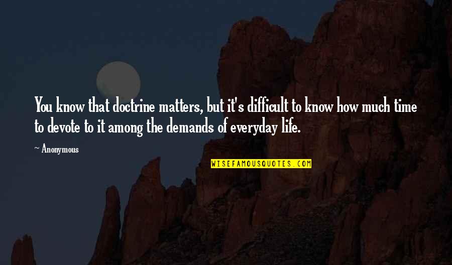 Puttar Hattan Quotes By Anonymous: You know that doctrine matters, but it's difficult Puttar Hattan Quotes By Anonymous: You know that doctrine matters, but it's difficult