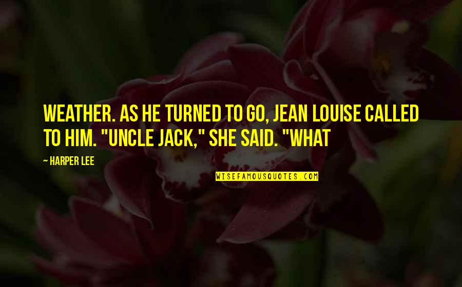 Puttar Jagay Quotes By Harper Lee: weather. As he turned to go, Jean Louise