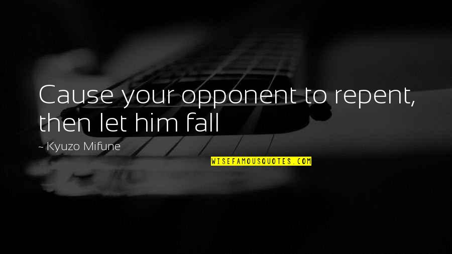 Puttar Quotes By Kyuzo Mifune: Cause your opponent to repent, then let him Puttar Quotes By Kyuzo Mifune: Cause your opponent to repent, then let him