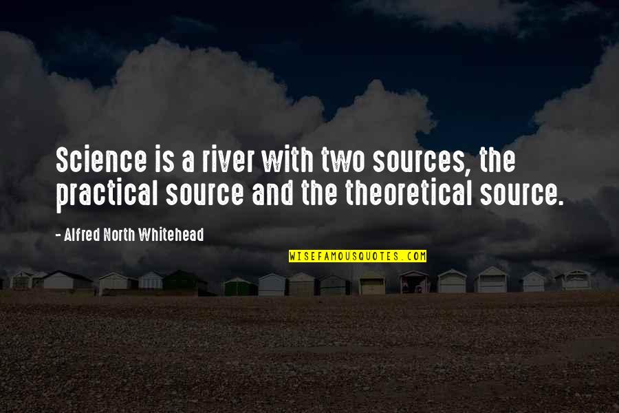 Putted Quotes By Alfred North Whitehead: Science is a river with two sources, the