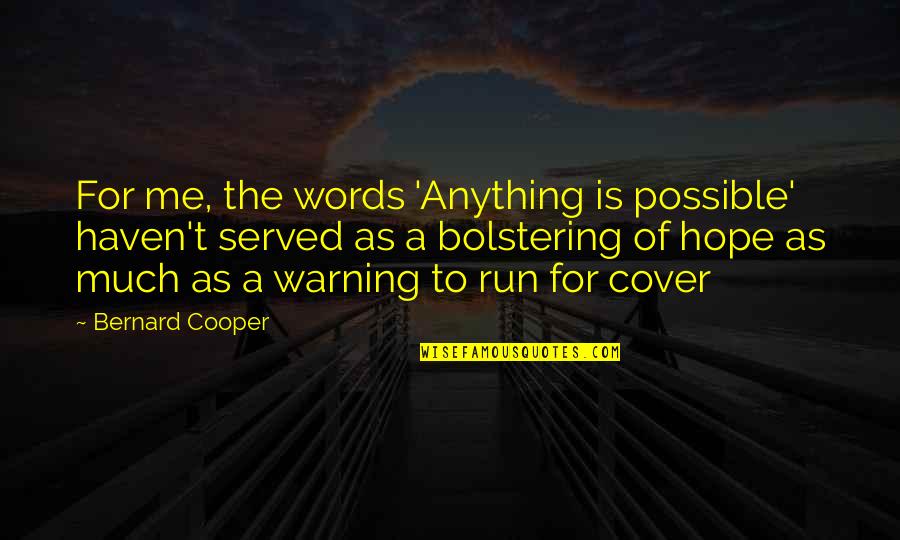 Putted Quotes By Bernard Cooper: For me, the words 'Anything is possible' haven't