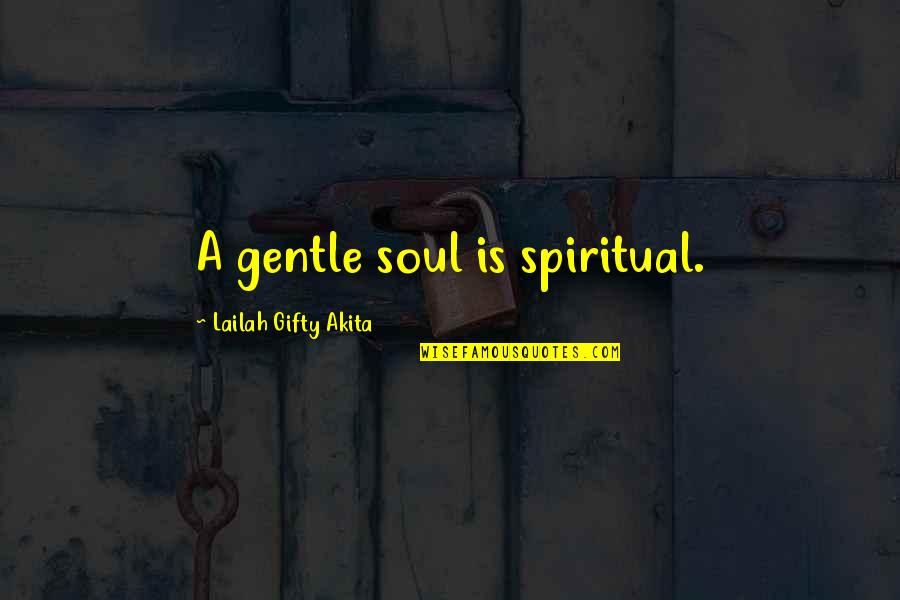 Putted Quotes By Lailah Gifty Akita: A gentle soul is spiritual.