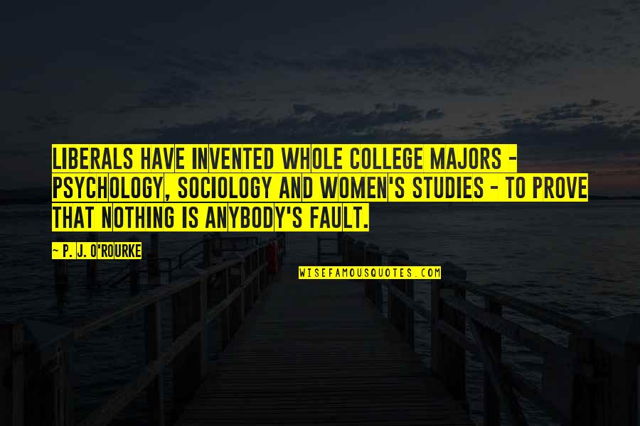 Puttees Wikipedia Quotes By P. J. O'Rourke: Liberals have invented whole college majors - psychology, Puttees Wikipedia Quotes By P. J. O'Rourke: Liberals have invented whole college majors - psychology,