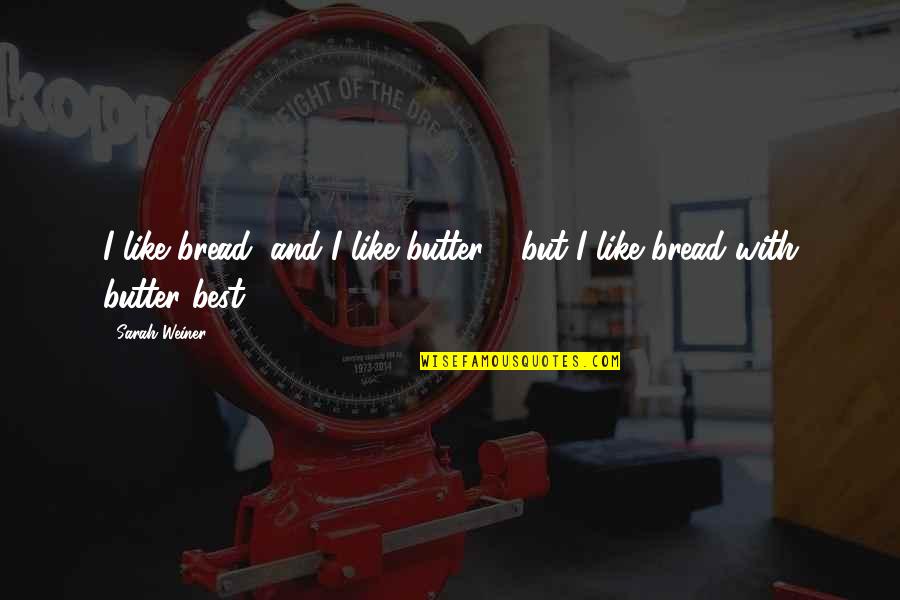 Puttees Wikipedia Quotes By Sarah Weiner: I like bread, and I like butter -