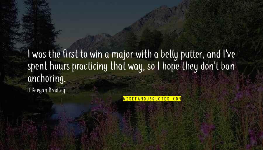Putter Quotes By Keegan Bradley: I was the first to win a major
