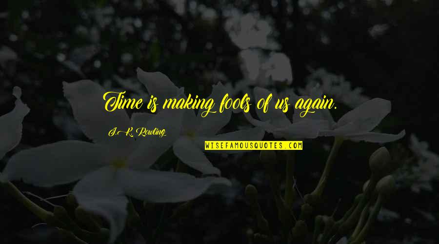 Puttered With Crossword Quotes By J.K. Rowling: Time is making fools of us again. Puttered With Crossword Quotes By J.K. Rowling: Time is making fools of us again.
