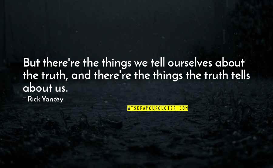 Puttered With Crossword Quotes By Rick Yancey: But there're the things we tell ourselves about Puttered With Crossword Quotes By Rick Yancey: But there're the things we tell ourselves about