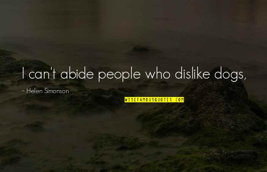 Putters Quotes By Helen Simonson: I can't abide people who dislike dogs, Putters Quotes By Helen Simonson: I can't abide people who dislike dogs,