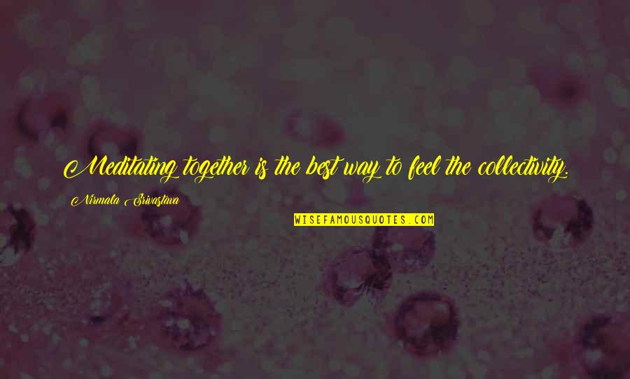 Putters Quotes By Nirmala Srivastava: Meditating together is the best way to feel Putters Quotes By Nirmala Srivastava: Meditating together is the best way to feel