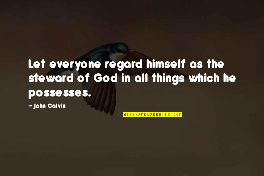 Puttestraat Quotes By John Calvin: Let everyone regard himself as the steward of