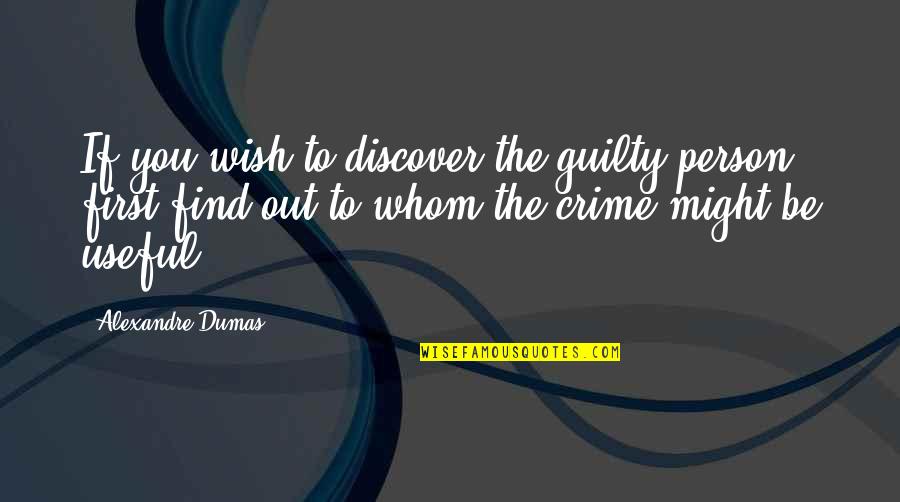 Puttin In Work Quotes By Alexandre Dumas: If you wish to discover the guilty person,