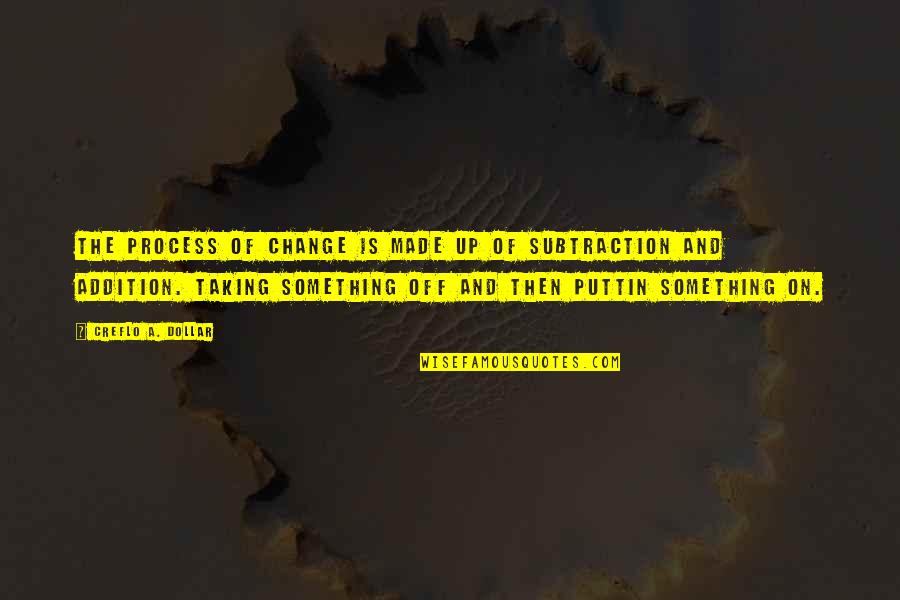 Puttin Quotes By Creflo A. Dollar: The process of change is made up of Puttin Quotes By Creflo A. Dollar: The process of change is made up of
