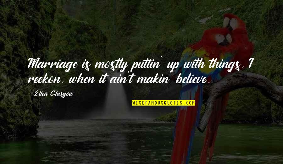 Puttin Quotes By Ellen Glasgow: Marriage is mostly puttin' up with things, I
