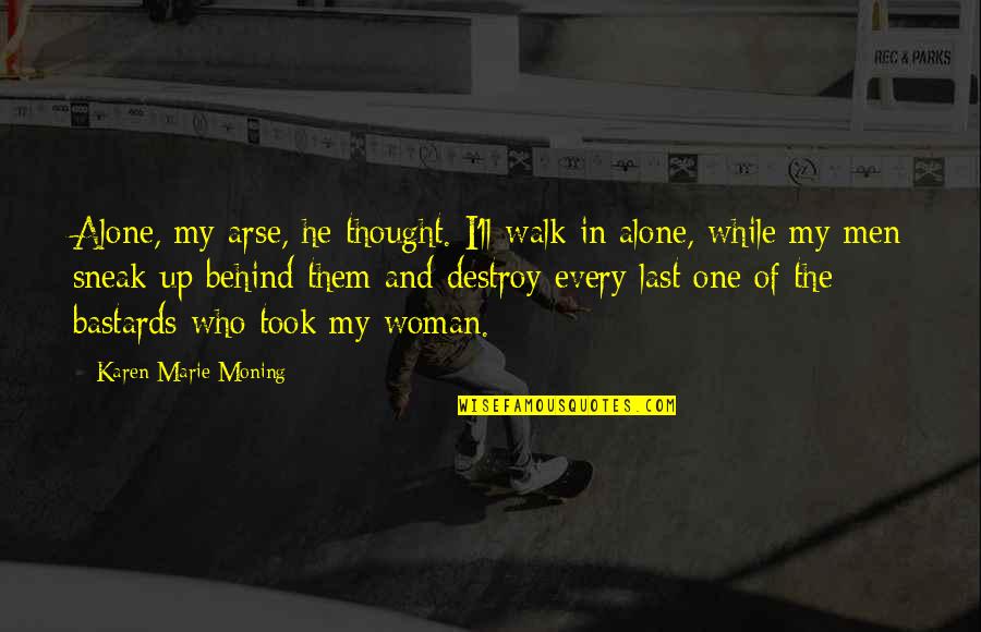 Putting Down Phones Quotes By Karen Marie Moning: Alone, my arse, he thought. I'll walk in Putting Down Phones Quotes By Karen Marie Moning: Alone, my arse, he thought. I'll walk in