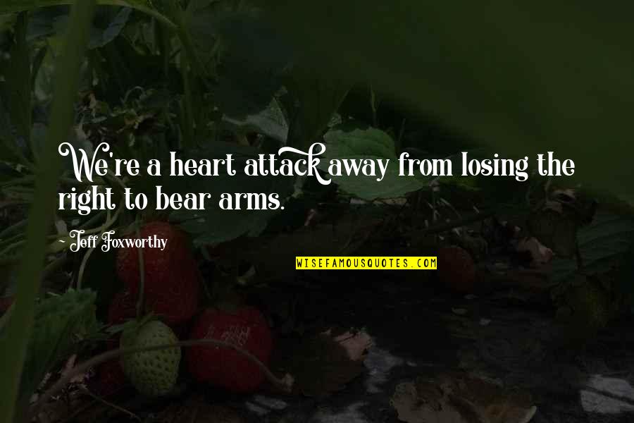 Putting Down Roots Quotes By Jeff Foxworthy: We're a heart attack away from losing the