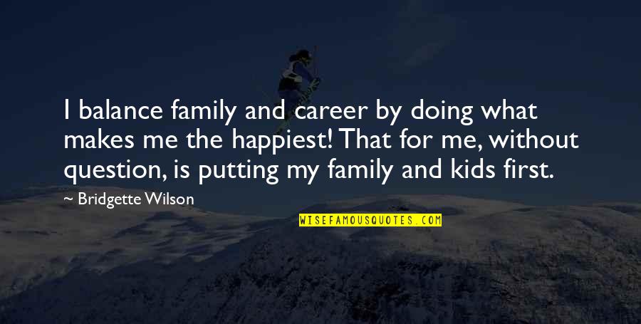 Putting Family First Quotes By Bridgette Wilson: I balance family and career by doing what