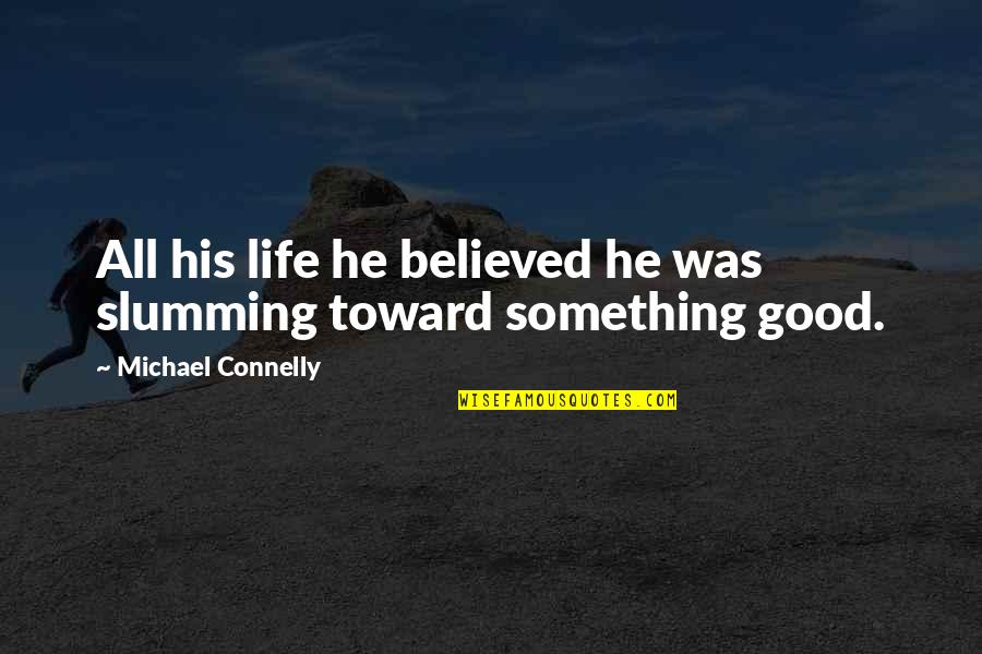 Putting Friends Before Yourself Quotes By Michael Connelly: All his life he believed he was slumming