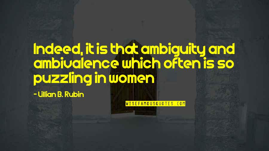 Putting Green Quotes By Lillian B. Rubin: Indeed, it is that ambiguity and ambivalence which