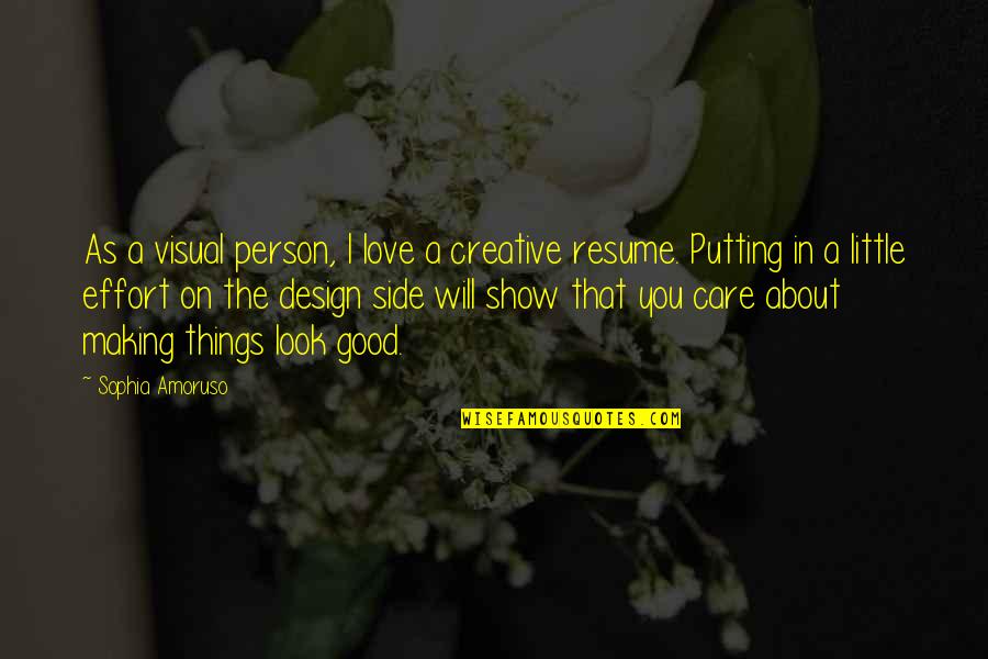 Putting In Effort Quotes By Sophia Amoruso: As a visual person, I love a creative