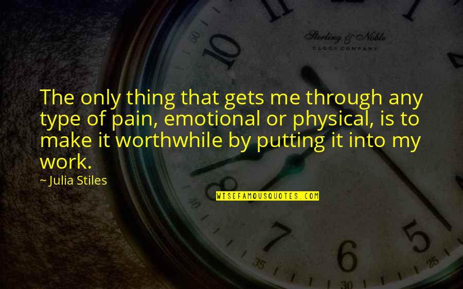 Putting In The Work Quotes By Julia Stiles: The only thing that gets me through any