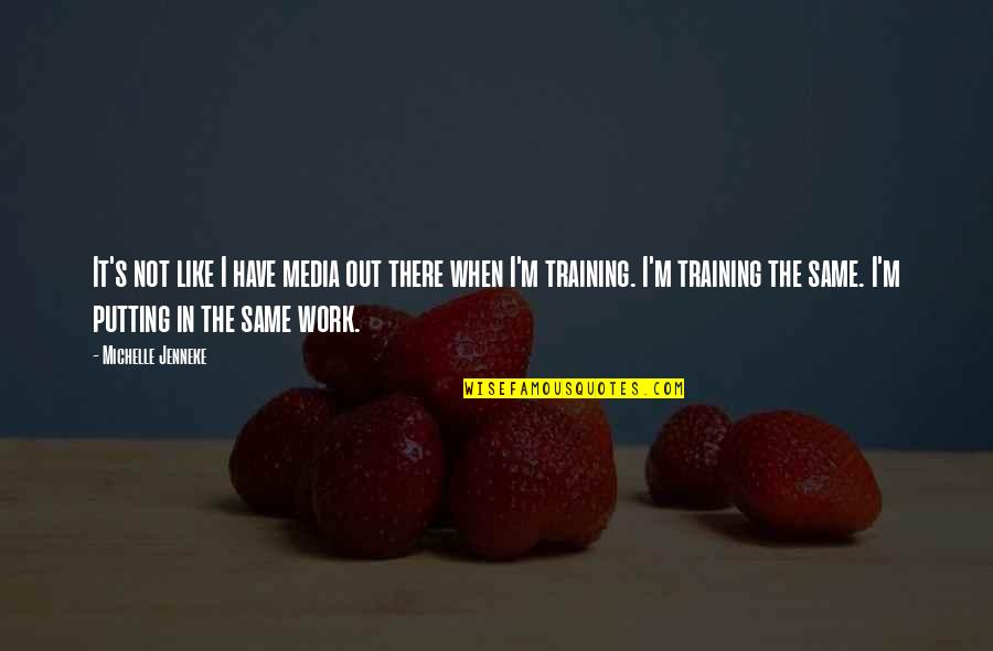 Putting In Work Quotes By Michelle Jenneke: It's not like I have media out there