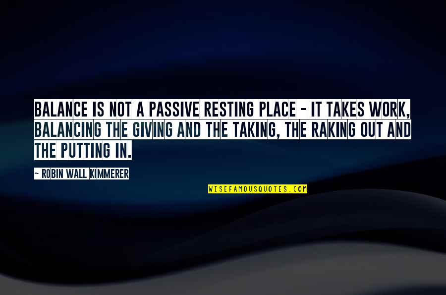 Putting In Work Quotes By Robin Wall Kimmerer: Balance is not a passive resting place -