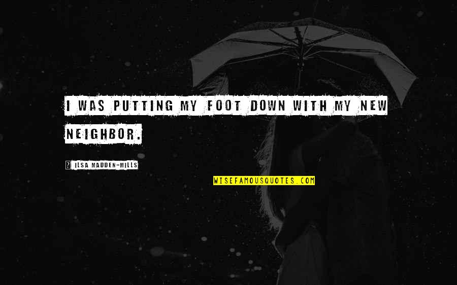 Putting My Foot Down Quotes By Ilsa Madden-Mills: I was putting my foot down with my