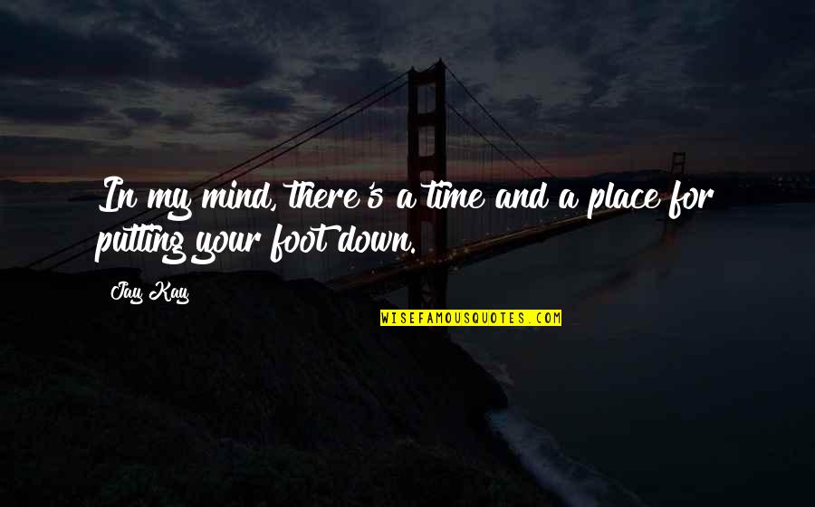 Putting My Foot Down Quotes By Jay Kay: In my mind, there's a time and a